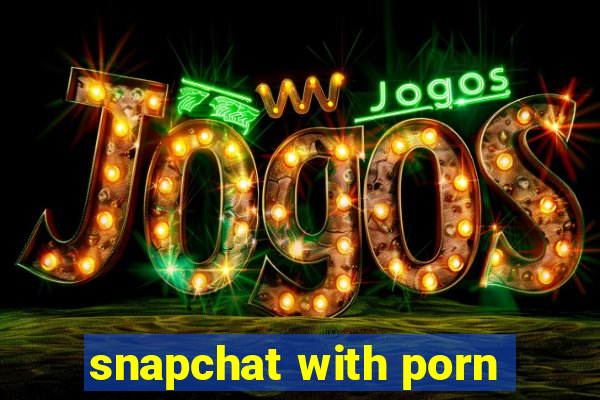 snapchat with porn